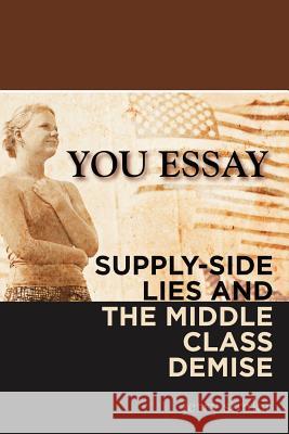 You Essay: Supply-Side Lies and the Middle Class Demise Jerry Straka 9781618978295 Strategic Book Publishing - książka