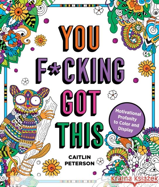 You F*cking Got This: Motivational Profanity to Color & Display Caitlin Peterson 9781250282026 St. Martin's Publishing Group - książka