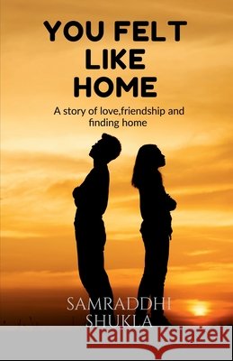 You Felt Like Home Samraddhi Shukla 9798905602108 Notion Press - książka