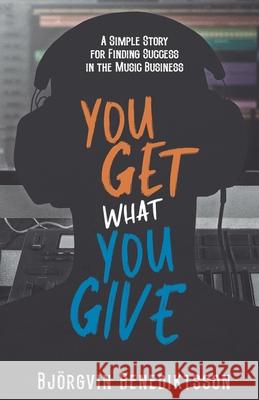 You Get What You Give: A Simple Story for Finding Success in the Music Business James Wasem Bj 9781733688833 R. R. Bowker - książka