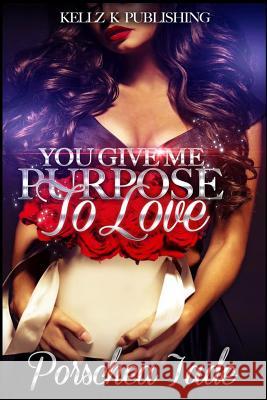 You Give Me Purpose To Love Jade, Porschea 9781530996469 Createspace Independent Publishing Platform - książka