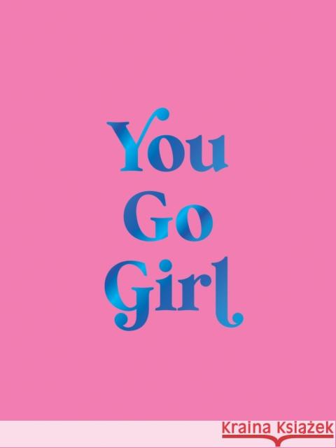 You Go Girl: Empowering Quotes for Awesome Women Summersdale Publishers 9781837997671 Summersdale - książka