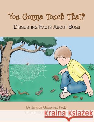 You Gonna Touch That?: Disgusting Facts About Bugs Goddard, Jerome 9781413429787 Xlibris Us - książka