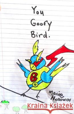 You Goofy Bird: Goofy birds are so goofy Holloway, Erika 9781511965521 Createspace - książka
