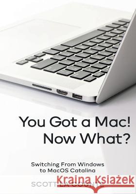 You Got a Mac! Now What?: Switching From Windows to MacOS Catalina Scott L 9781087824543 SL Editions - książka
