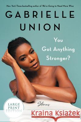 You Got Anything Stronger?: Stories Gabrielle Union 9780063119710 HarperLuxe - książka
