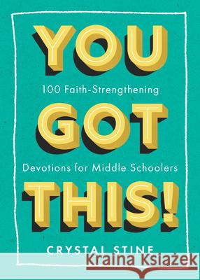 You Got This!: 100 Faith-Strengthening Devotions for Middle Schoolers Crystal Stine 9781640704831 Our Daily Bread Publishing - książka