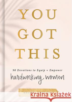 You Got This: 90 Devotions to Equip and Empower Hardworking Women Melissa Horvath 9781644549889 Dayspring - książka