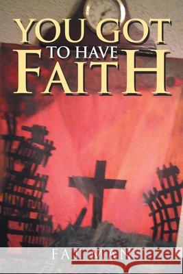 You Got to Have Faith Fat Man 9781669802297 Xlibris Us - książka
