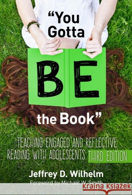 You Gotta Be the Book: Teaching Engaged and Reflective Reading with Adolescents Jeffrey D. Wilhelm 9780807757987 Teachers College Press - książka