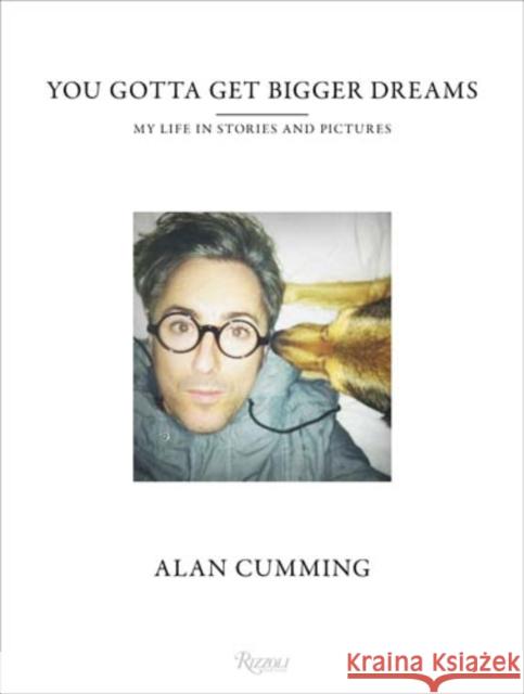 You Gotta Get Bigger Dreams: My Life in Stories and Pictures Cumming, Alan 9780847849000 Rizzoli International Publications - książka