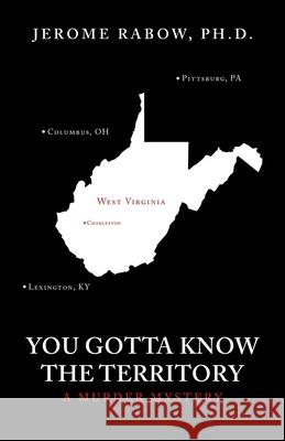 You Gotta Know the Territory: A Murder Mystery Jerome Rabow 9781532092701 iUniverse - książka