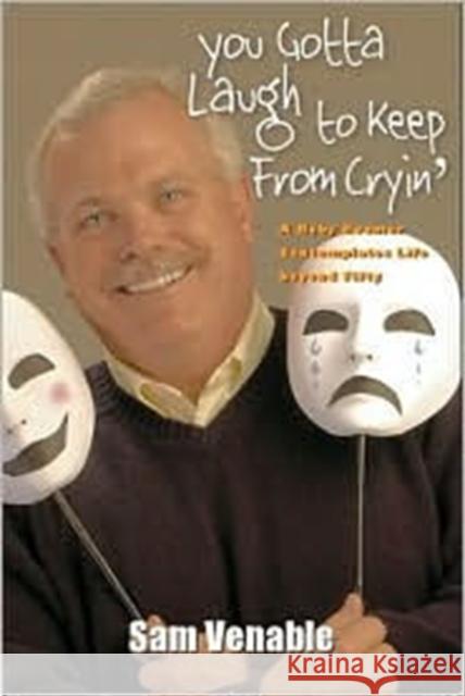You Gotta Laugh to Keep from Cryin': A Baby Boomer Contemplates Life Beyond Fifty Venable, Sam 9781572332508 University of Tennessee Press - książka
