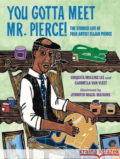 You Gotta Meet Mr. Pierce!: The Storied Life of Folk Artist Elijah Pierce Mullins Lee, Chiquita 9780593406502 Penguin Young Readers - książka