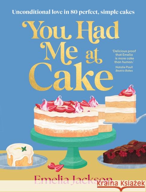 You Had Me At Cake: Unconditional love in 80 perfect, simple cakes Emelia Jackson 9781761501395 Murdoch Books - książka
