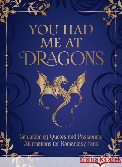 You Had Me at Dragons: Smouldering Quotes and Passionate Affirmations for Romantasy Fans Summersdale Publishers 9781837999323 Octopus Publishing Group - książka