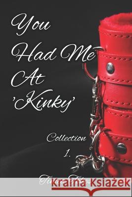 You Had Me At 'Kinky': A Kinky Collection of Erotica Short Stories Timea Tokes 9781521283615 Independently Published - książka
