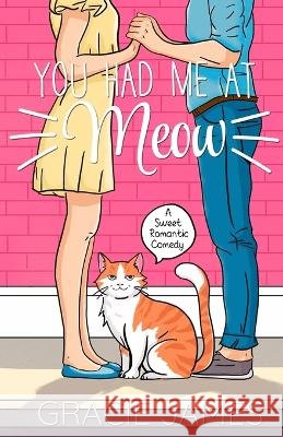 You Had Me at Meow: A Sweet Romantic Comedy James, Gracie 9798996010219 Heart Rock Books - książka
