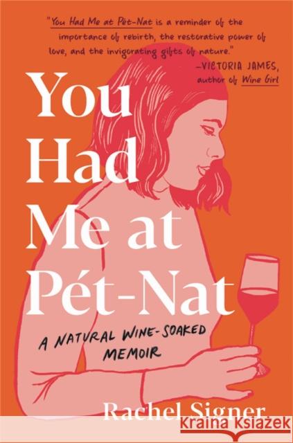 You Had Me at Pet-Nat: A Natural Wine-Soaked Memoir Rachel Signer 9780306924743 Hachette Books - książka