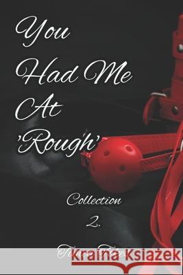 You Had Me At 'Rough': A Kinky Collection of Erotica Short Stories Timea Tokes 9781521323311 Independently Published - książka