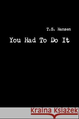 You Had To Do It T S Hansen 9781387345274 Lulu.com - książka