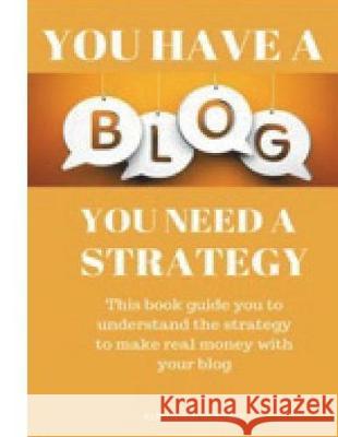 You have a blog, you need a strategy Agency, Kukuvaia 9781723518652 Createspace Independent Publishing Platform - książka