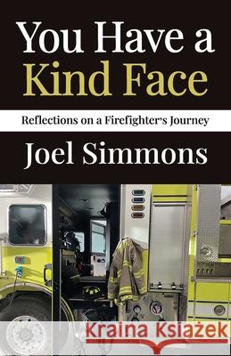 You Have a Kind Face: Reflections on a Firefighter's Journey Joel Simmons 9781637655979 Halo Publishing International - książka