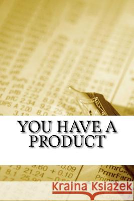 You Have a Product You Also Have a. Product 9781541352841 Createspace Independent Publishing Platform - książka