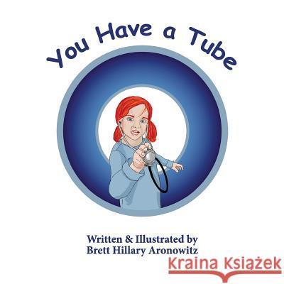 You Have a Tube Brett Hillary Aronowitz 9781543002690 Createspace Independent Publishing Platform - książka