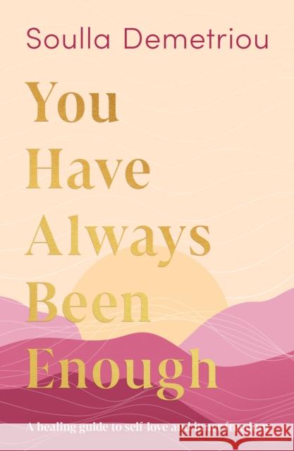 You Have Always Been Enough: A Healing Guide to Self-Love and Inner Freedom Soulla Demetriou 9780008403577 HarperCollins Publishers - książka
