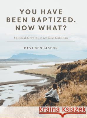 You Have Been Baptized, Now What?: Spiritual Growth for the New Christian Devi Benhasenn 9781039101487 FriesenPress - książka