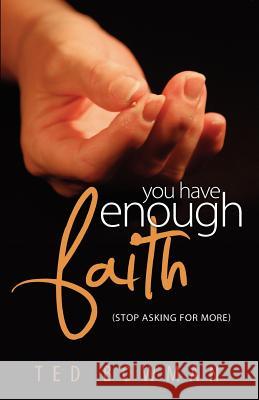 You Have Enough Faith Stop Asking for More Ted Bowman 9780979689918 Jc Publishers LLC - książka