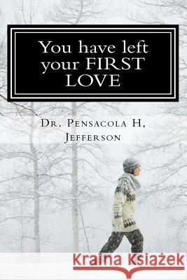 You Have Left Your First Love Dr Pensacola Helene Jefferson 9781984396259 Createspace Independent Publishing Platform - książka