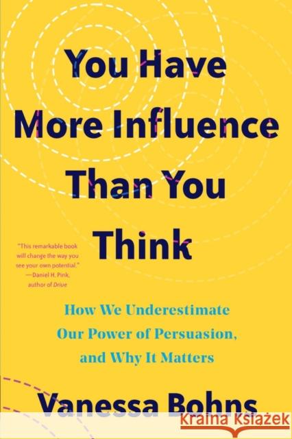 You Have More Influence Than You Think: How We Underestimate Our Powers of Persuasion, and Why It Matters Vanessa (Cornell University) Bohns 9781324035954 WW Norton & Co - książka