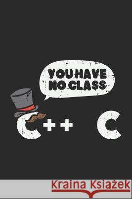 You Have No Class C++ C: 120 Pages I 6x9 I Dot Grid Funny Notebooks 9781678368623 Independently Published - książka