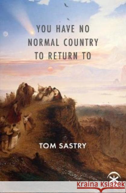 You Have No Normal Country To Return To Tom Sastry 9781913437343 Nine Arches Press - książka