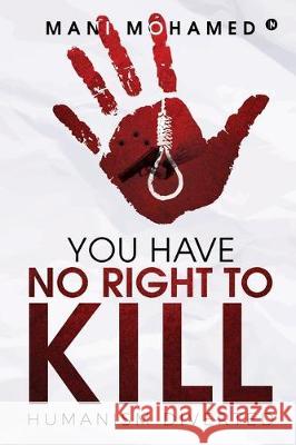 You Have No Right to Kill: Humanism Diverted Mani Mohamed 9781647606879 Notion Press - książka