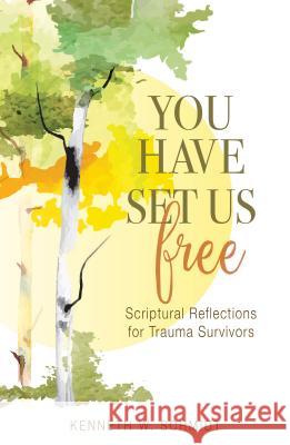 You Have Set Us Free: Scriptural Reflections for Trauma Survivors Kenneth W. Schmidt 9780814647127 Liturgical Press - książka