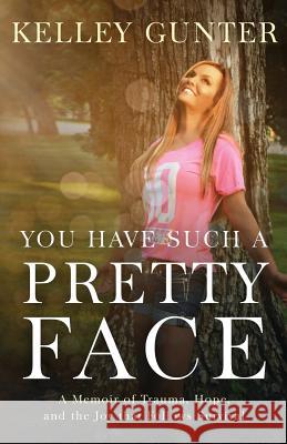 You Have Such a Pretty Face Kelley Gunter 9780692936818 Open Doors Publishing - książka