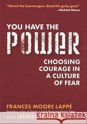 You Have the Power: Choosing Courage in a Culture of Fear Frances Moore Lappe Jeffrey Perkins 9781585424245 Jeremy P. Tarcher - książka