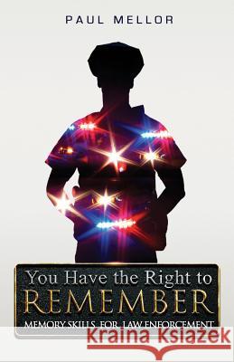 You Have the Right to Remember: Memory Skills for Law Enforcement Paul Mellor 9781794057654 Independently Published - książka