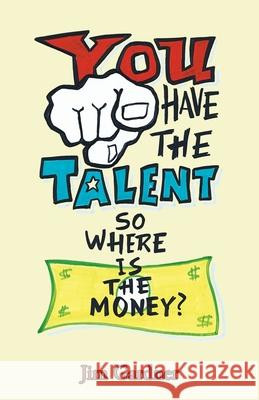 You Have the Talent, so Where Is the Money? Jim Gardner 9781982248864 Balboa Press - książka