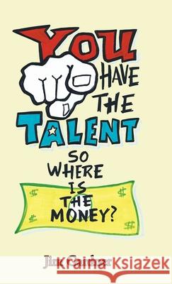 You Have the Talent, so Where Is the Money? Jim Gardner 9781982248888 Balboa Press - książka