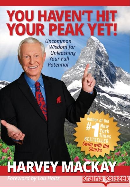 You Haven't Hit Your Peak Yet!: Uncommon Wisdom for Unleashing Your Full Potential MacKay, Harvey 9781119658603 Wiley - książka