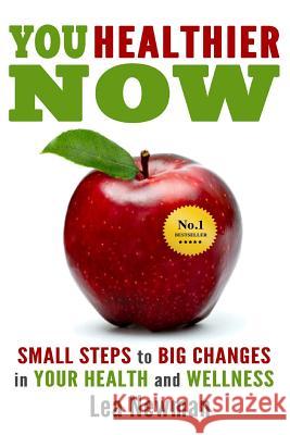 You Healthier Now: Small Steps to Big Changes in Your Health and Wellness Lea Newman 9781494466824 Createspace - książka