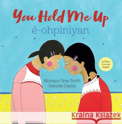 You Hold Me Up / Ê-Ohpiniyan Gray Smith, Monique 9781459821750 Orca Book Publishers - książka