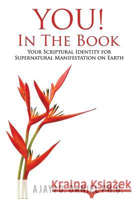 YOU! In The Book: Your Scriptural Identity for Supernatural Manifestation on Earth Ajayi, O. Daniel 9781719185752 Createspace Independent Publishing Platform - książka