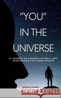 You in the Universe: A journey of finding yourself and discovering the power within Megha Pahwa 9798890673145 Notion Press - książka