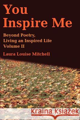 You Inspire Me: Beyond Poetry, Living an Inspired Life Volume II Mitchell, Laura L. 9780595213900 Writers Club Press - książka