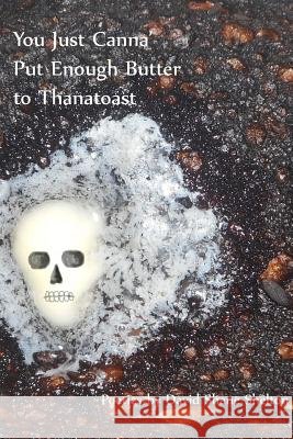 You Just Canna' Put Enough Butter to Thanatoast David Shane Shelton 9781304148605 Lulu.com - książka